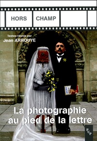 Jean Arrouye - La photographie au pied de la lettre.