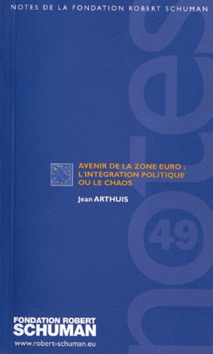 Jean Arthuis - Avenir de la zone euro : lintégration politique ou le chaos.