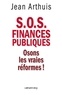 Jean Arthuis - S.O.S. Finances publiques - Osons les vraies réformes !.