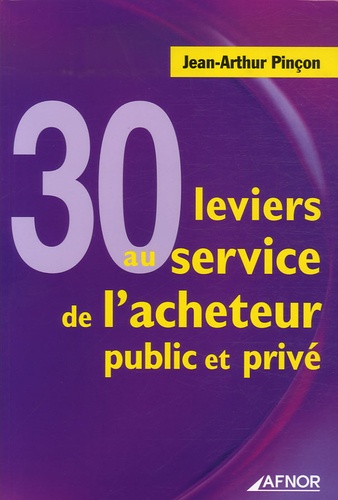 Jean-Arthur Pinçon - 30 Leviers au service de l'acheteur public et privé.