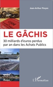 Jean-Arthur Pinçon - Le gâchis - 30 milliards d'euros perdus par an dans les Achats Publics.
