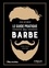 Le guide pratique de la barbe. Choisir, tailler, entretenir