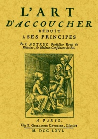 Jean Astruc - L'art d'accoucher réduit à ses principes.