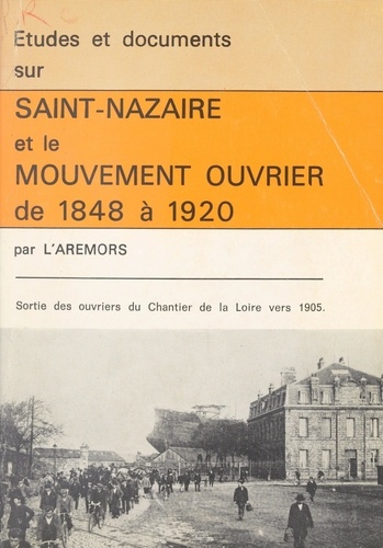 Études et documents sur Saint-Nazaire et le mouvement ouvrier de 1848 à 1920