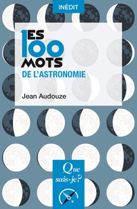 Jean Audouze - Les 100 mots de l'astronomie.