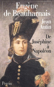 Jean Autin - Eugene De Beauharnais. De Josephine A Napoleon.