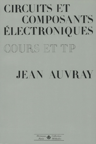 Circuits et composants électroniques. Cours et T.P.