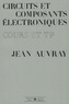 Jean Auvray - Circuits et composants électroniques - Cours et T.P..