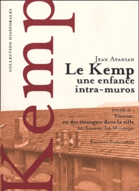 Jean Ayanian - Le Kemp, Une Enfance Intra-Muros, Precede De Vienne, Ou Des Etrangers Dans La Ville.