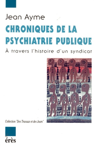 Chroniques De La Psychiatrie Publique. A Travers L'Histoire D'Un Syndicat