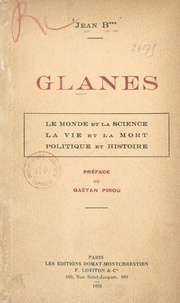 Jean B*** Glanes et Gaëtan Pirou - Le monde et la science, la vie et la mort, politique et histoire.