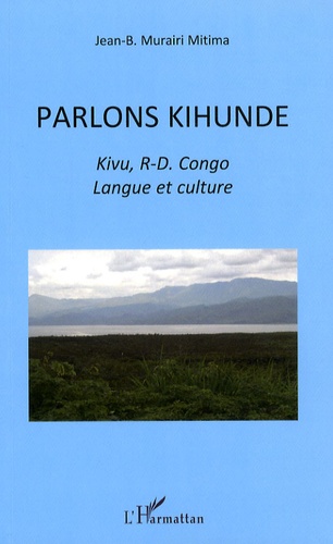 Jean B. Murairi-Mitama - Parlons Kihunde ; Kivu, R-D. Congo - Langue et culture.