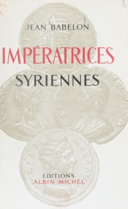 Jean Babelon - Impératrices syriennes.