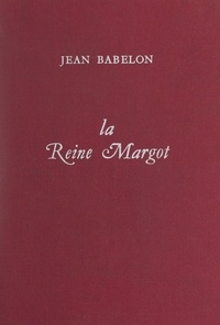 Jean Babelon - La reine Margot.