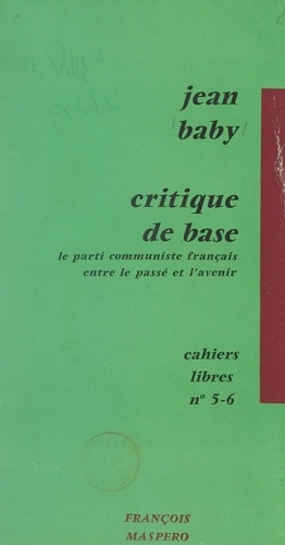 Critique de base. Le Parti communiste français, entre le passé et l'avenir