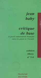 Jean Baby - Critique de base - Le Parti communiste français, entre le passé et l'avenir.