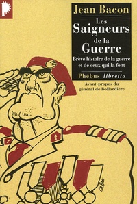 Jean Bacon - Les Saigneurs de la Guerre - Brève histoire de la guerre et de ceux qui la font.