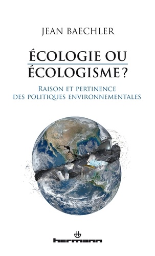 Jean Baechler - Ecologie ou écologisme ? - Raison et pertinence des politiques environnementales.