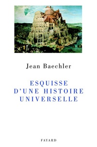 Jean Baechler - Esquisse d'une histoire universelle.