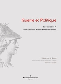 Jean Baechler et Jean-Vincent Holeindre - Guerre et politique.