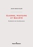 Jean Baechler - Guerre, histoire et société - Eléments de polémologie.