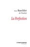 Jean Baechler - La Perfection.
