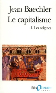 Jean Baechler - Le Capitalisme. Tome 1, Les Origines.