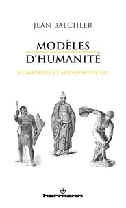 Jean Baechler - Modèles d'humanité - Humanisme et mondialisation.