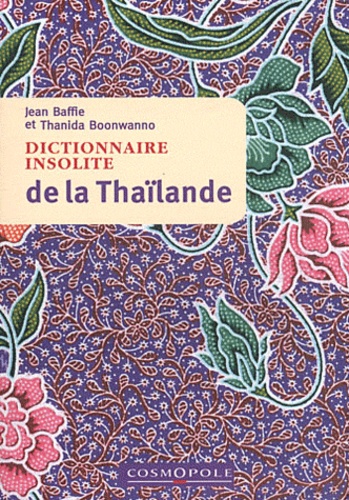 Jean Baffie et Thanida Boonwanno - Dictionnaire insolite de la Thaïlande.