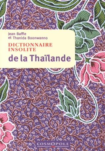 Jean Baffie et Thanida Boonwanno - Dictionnaire insolite de la Thaïlande.