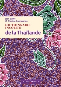 Jean Baffie et Thanida Boonwanno - Dictionnaire insolite de la Thaïlande.