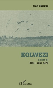 Epub book à télécharger gratuitement Kolwezi  - (Zaïre) - Mai-juin 1978 in French par Jean Balazuc 9782343192284 DJVU RTF CHM