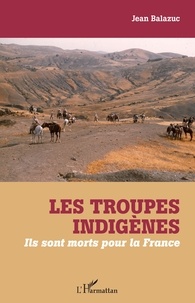 Jean Balazuc - Les troupes indigènes - Ils sont morts pour la France.