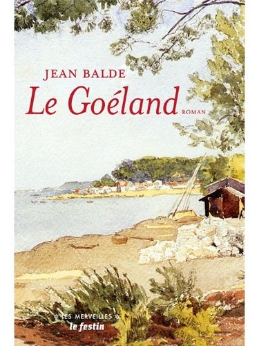 Le Goéland. Suivi de Le Goéland par Jean Balde et de La Poésie du bassin d'Arcachon