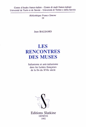 Jean Balsamo - Les rencontres des muses - Italianisme et anti-italianisme dans les Lettres françaises de la fin du XVIe siècle.