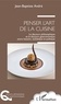Jean-Baptiste André - Penser l'art de la cuisine - Le discours philosophique et le discours gastronomique entre histoire, esthétique et politique.
