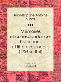 Mémoires et correspondances historiques et littéraires inédits (1726 à 1816)