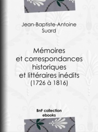Jean-Baptiste-Antoine Suard - Mémoires et correspondances historiques et littéraires inédits (1726 à 1816).