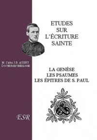 Jean-Baptiste Aubry - Etudes sur l'écriture sainte - La Genèse, les Psaumes, les épîtres de Saint Paul.
