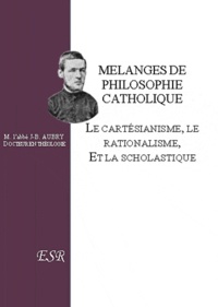 Jean-Baptiste Aubry - Mélanges de philosophie catholique - Le cartésianisme, le rationalisme et la scholastique.