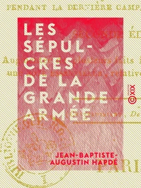 Les Sépulcres de la Grande Armée - Tableau des hôpitaux pendant la dernière campagne de Buonaparte