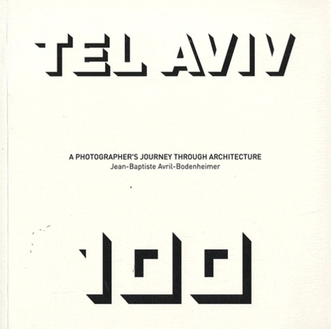 Jean-Baptiste Avril-Bodenheimer - Tel Aviv 100 - A Photographer's Journey through Architecture.