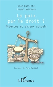 Jean-Baptiste Baoudé Natoïngar - La paix par le droit ? - Attentes et enjeux actuels.