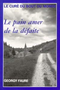 Jean-Baptiste Bardel - LE CURE DU BOUT DU MONDE : LE PAIN AMER DE LA DEFAITE 1939-1942. - Journal.