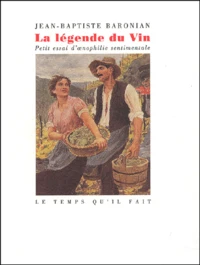La Legende Du Vin. Petit Essai D'Oenophilie Sentimentale