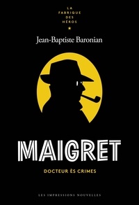 Jean-Baptiste Baronian - Maigret - Docteur ès crimes.