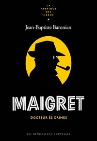 Jean-Baptiste Baronian - Maigret - Docteur ès crimes.