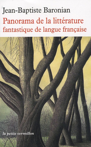 Jean-Baptiste Baronian - Panorama de la littérature fantastique de langue française - Des origines à demain.