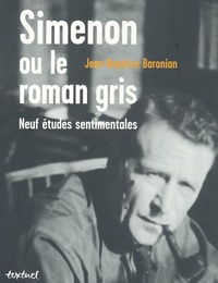 Jean-Baptiste Baronian - Simenon ou le roman gris. - Neuf études sentimentales.