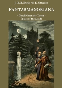 Jean-Baptiste Benoît Eyriès et Sarah Elizabeth Utterson - Fantasmagoriana - Geschichten der Toten (Tales of the Dead).
